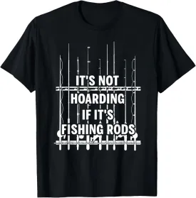 It's not hoarding if it's fishing rods T-Shirt